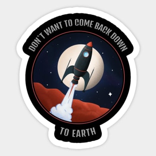 Don't Want To Come Back Down To Earth T-shirt Design Sticker